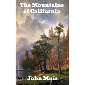 The Mountains of California -- John Muir